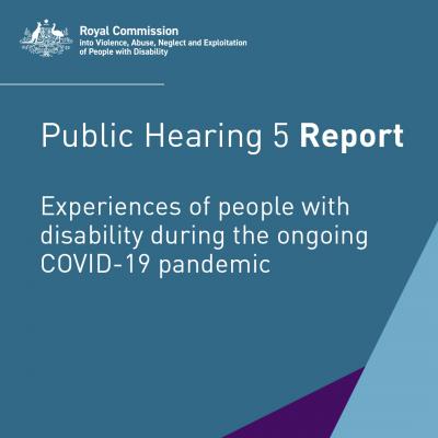 Report - Public hearing 5 - Experiences of people with disability during the ongoing COVID-19 pandemic